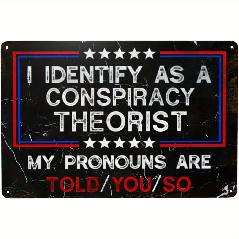 Vintage Metal Sign - I Identify As A Conspiracy Theorist Pronouns Are Told You So Funny Wall Decor - Item#H-5